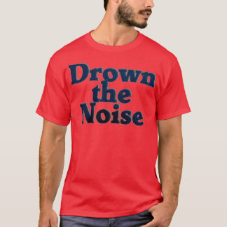 Verdrink het lawaai t-shirt