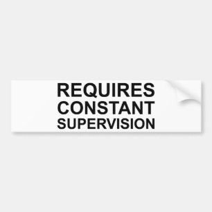 Vereist constant toezicht bumpersticker