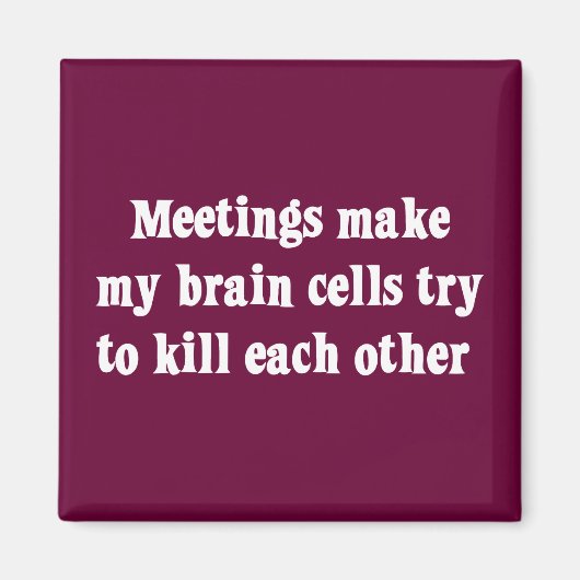 Vergaderingen maken me hersendood (2) magneet (Voorkant)