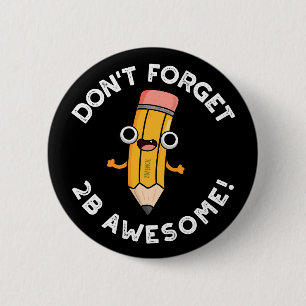 Vergeet 2B Geweldige Funny Pencil Pun Dark BG niet Ronde Button 5,7 Cm