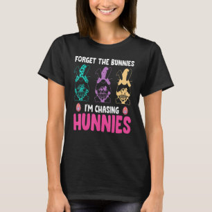 Vergeet de Bunnies die ik aan het jagen ben. T-shirt