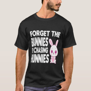 Vergeet de Bunnies die ik aan het jagen ben, Toddl T-shirt