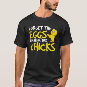 Vergeet de Eieren die ik jaag. T-shirt