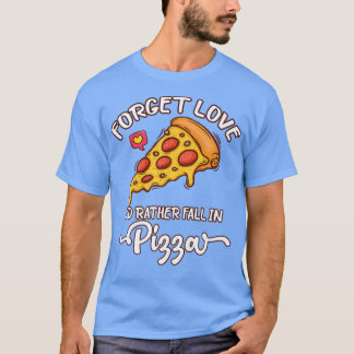 Vergeet de liefde die ik liever Herfst in Pizza ha T-shirt