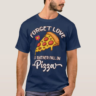 Vergeet de liefde die ik liever Herfst in Pizza ha T-shirt