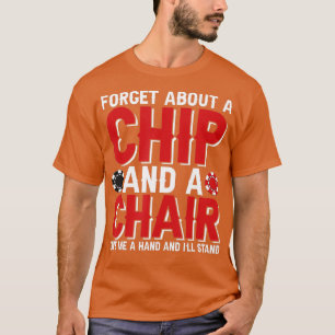 Vergeet een chip en een stoel Poker Texas Holdem. T-shirt