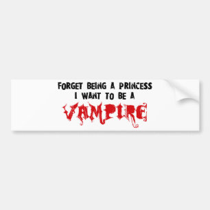 Vergeet een prinses, ik wil een vampier worden. bumpersticker