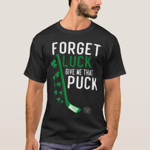 Vergeet Geluk Geef Me Die Puck Grappige Hockey St T-shirt