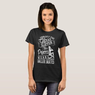 Vergeet Glass Slipper Princess Wears Roller Schaat T-shirt
