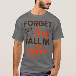 Vergeet herfst in koffie t-shirt