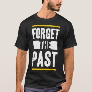 Vergeet het verleden t-shirt
