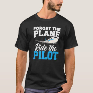 Vergeet het vliegtuig rijden de piloot vliegtuig l t-shirt