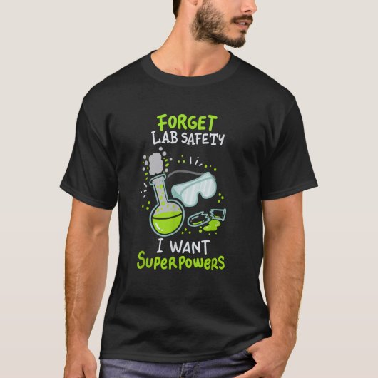 Vergeet Lab Safety I wil superkrachten Funny Scien T-shirt (Voorkant)