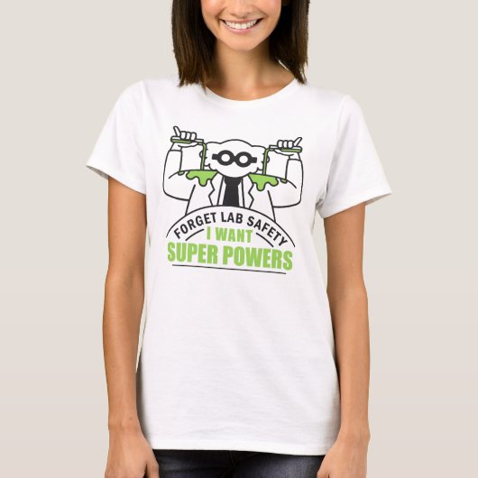 Vergeet Lab Safety I wil superkrachten Funny Scien T-shirt (Voorkant)