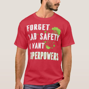 Vergeet Lab Safety Ik wil Superkrachten Funny Scie T-shirt