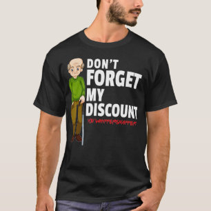 Vergeet mijn korting niet Grappig Old People Gag G T-shirt