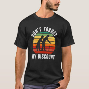 Vergeet mijn korting niet - grappige ouwe mensen g t-shirt