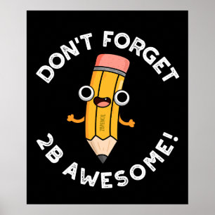 Vergeet niet 2B Geweldig Grappig Potlood Pun Donke Poster