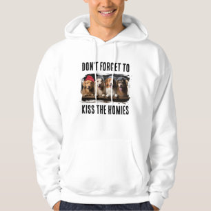 Vergeet niet de homies te kussen Aangepaste huisdi Hoodie