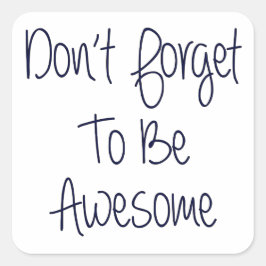 Vergeet niet Geweldige te zijn Vierkante Sticker