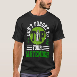 Vergeet niet om je barman bartending te fooien t-shirt