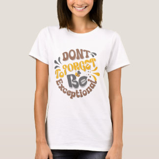 Vergeet niet om uitzonderlijk te zijn Retro Vintag T-shirt