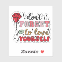 Vergeet niet van jezelf te houden - Valentijnstick Sticker