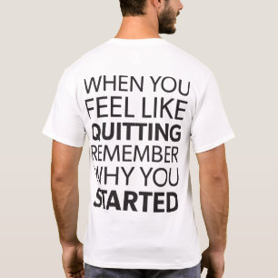 Vergeet niet waarom u bent begonnen - Inspirerend T-shirt