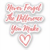 Vergeet nooit het verschil dat je maakt, gelukkig sticker (Voorkant)