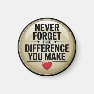 Vergeet nooit het verschil dat je maakt magneet