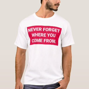 Vergeet nooit waar je vandaan kwam — t-shirt