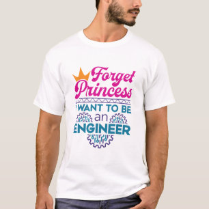 Vergeet prinses dat ik een ingenieur wil zijn t-shirt