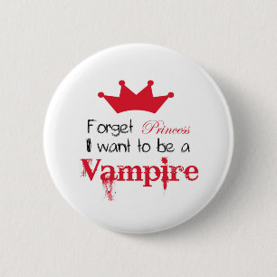 Vergeet prinses dat ik een Vampier wil worden. Ronde Button 5,7 Cm