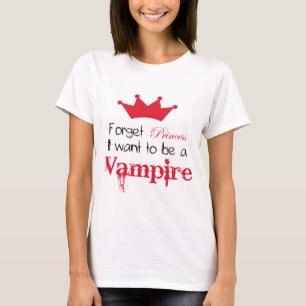 Vergeet prinses dat ik een Vampier wil worden. T-shirt