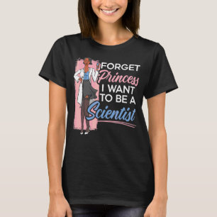 Vergeet prinses dat ik wetenschapper wil worden t-shirt