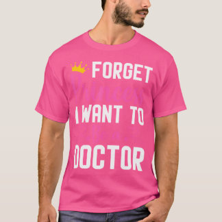 Vergeet prinses, ik wil dokter worden t-shirt