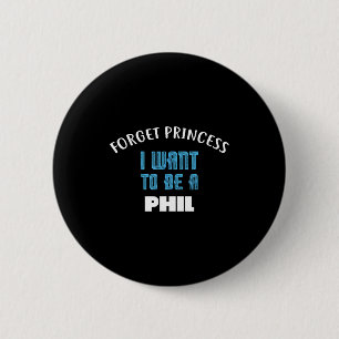 Vergeet Prinses Ik Wil Een Phil Naam Zijn Ronde Button 5,7 Cm
