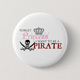 "Vergeet prinses, ik wil een piraat worden." Ronde Button 5,7 Cm