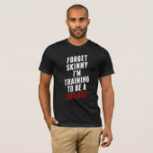 Vergeet skinny dat ik trainen om slecht grappig t- t-shirt (Voorkant volledig)