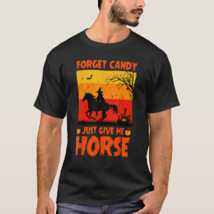 Vergeet Snoepgoed Geef Me Paarden Grappig Hallowee T-shirt