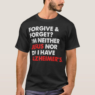 Vergeven en vergeten? Ik ben niet Jezus-en ik heb  T-shirt