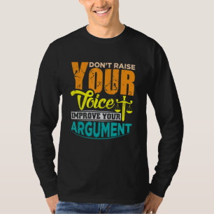 Verhef je stem niet om je argumentatie te verbeter t-shirt