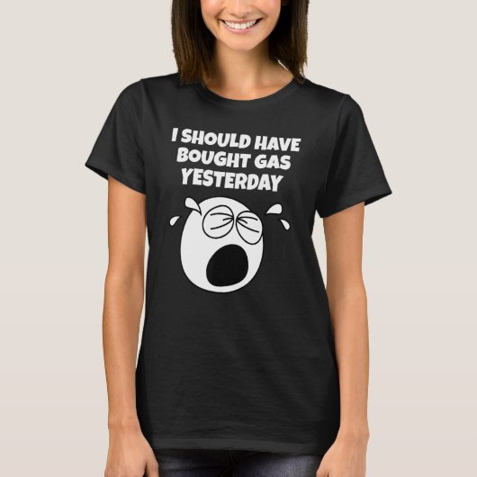 Verhoging van de benzineprijs had Yesterd moeten k T-shirt (Voorkant)
