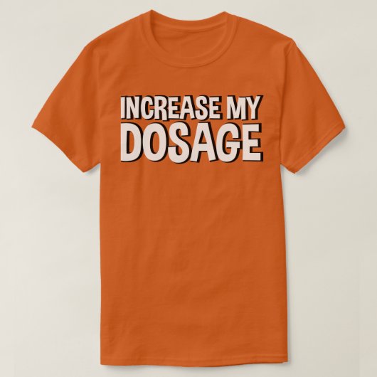 Verhoog mijn dosering 2 t-shirt (Design voorkant)