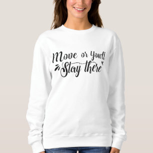 Verhuis, Of Je Blijft Daar Dames Sweatshirt