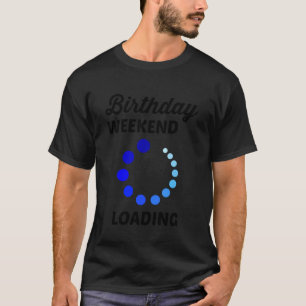 Verjaardags Weekend Laad Computer Humor Feest Vier T-shirt