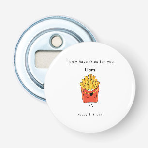Verjaardagscadeau, ik heb alleen frieten voor je, button flesopener