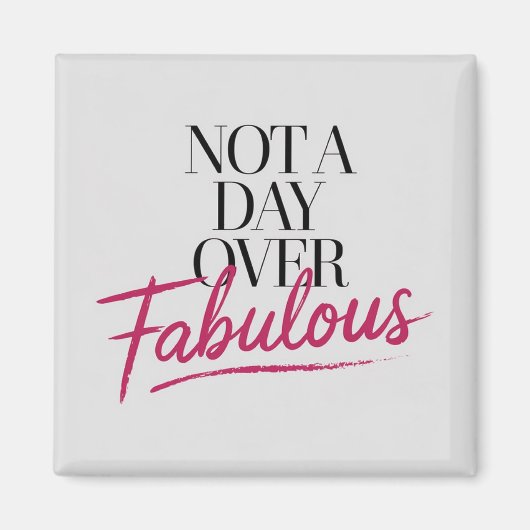 Verjaardagscitaat: Niet een dag ouder dan Fabulous Magneet (Voorkant)