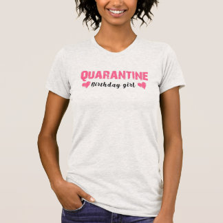 Verjaardagsmeisje in quarantaine Funny meme cadeau T-shirt