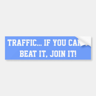 Verkeer. Als je het niet kunt slaan, doe je mee! Bumpersticker